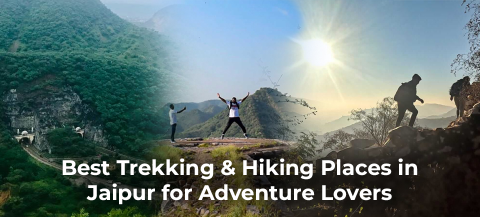 Best Trekking & Hiking Places in Jaipur for Adventure Lovers